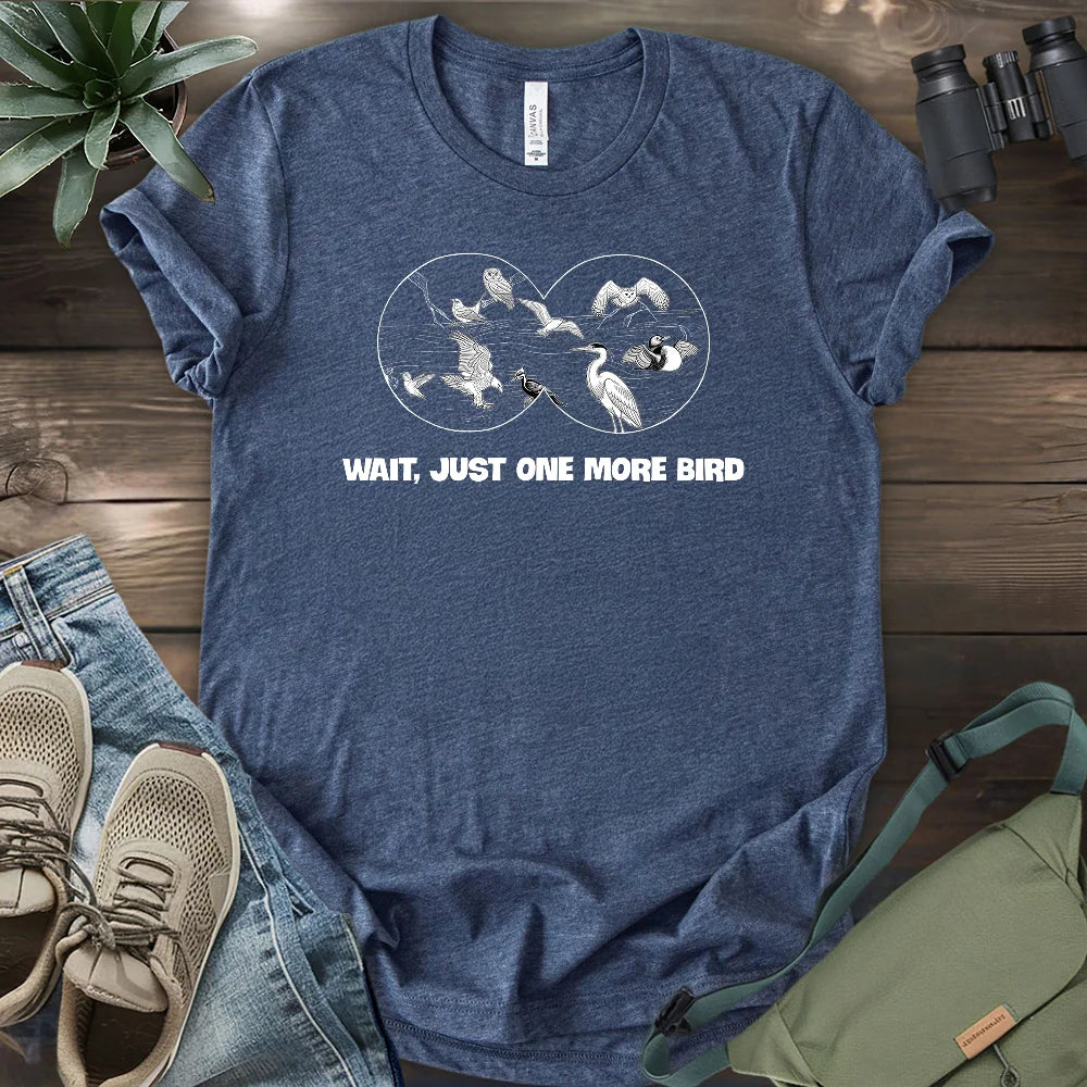 Wait, Just One More Bird T-shirt