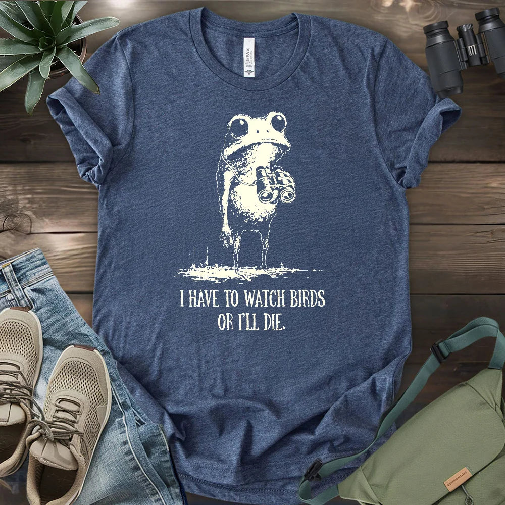 Watch Birds Or Die T-shirt