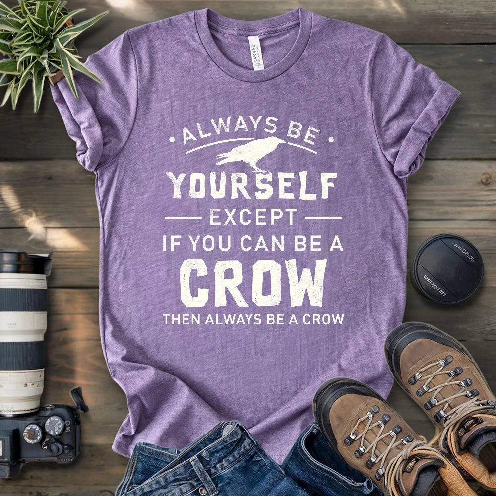 Always Be A Crow T-shirt