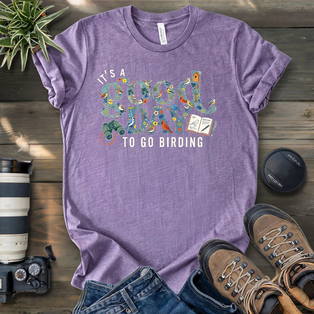 It's A Good Day To Bird T-shirt