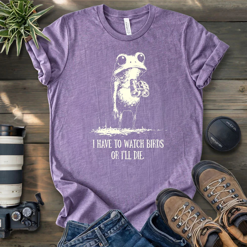 Watch Birds Or Die T-shirt