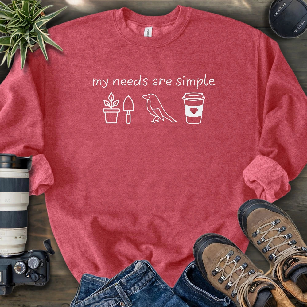 My Needs Are Simple Sweatshirt