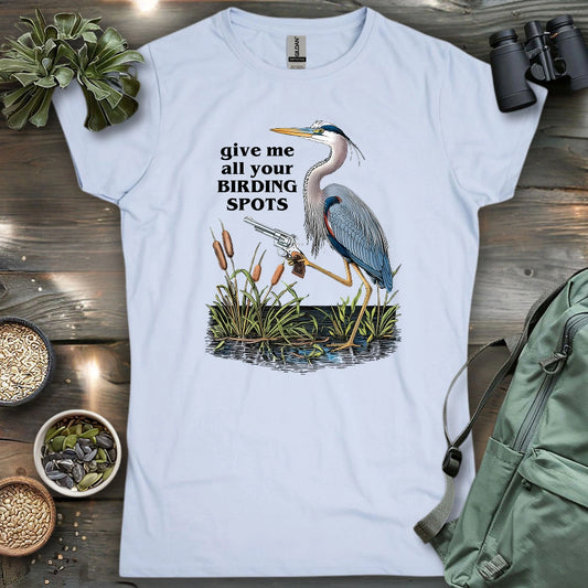 Give Me Your Birding Spots Women's T-shirt