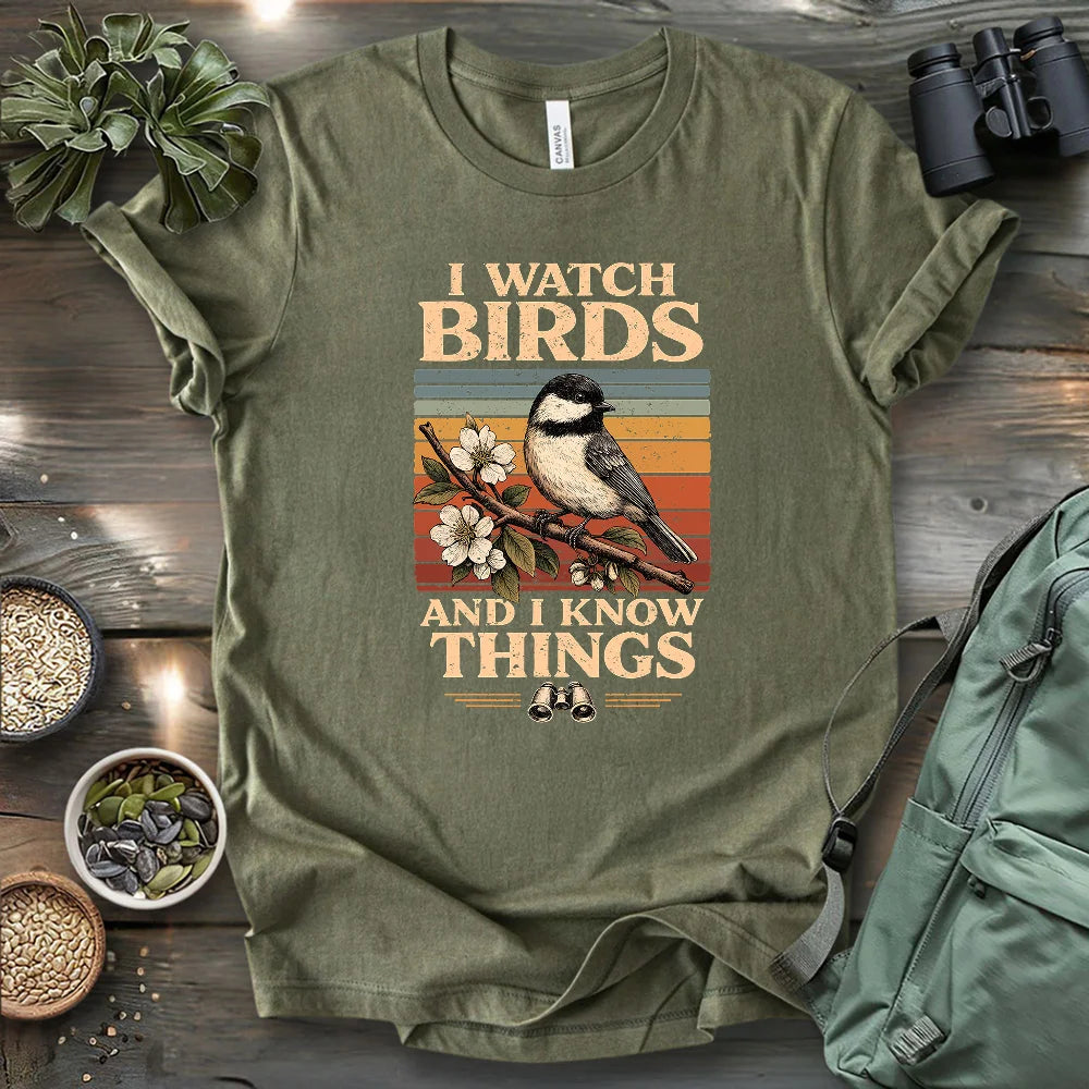 I Watch Birds And I Know Things T-shirt