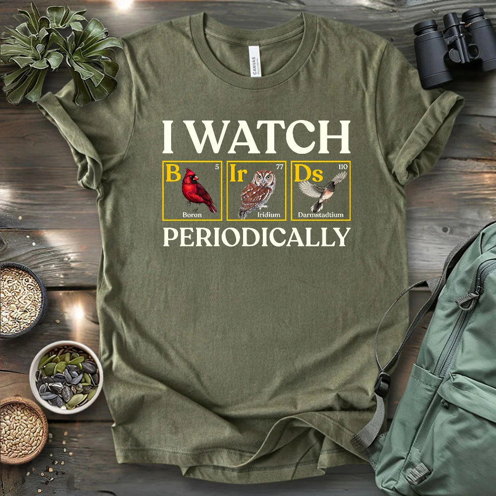 I Watch Birds Periodically T-shirt