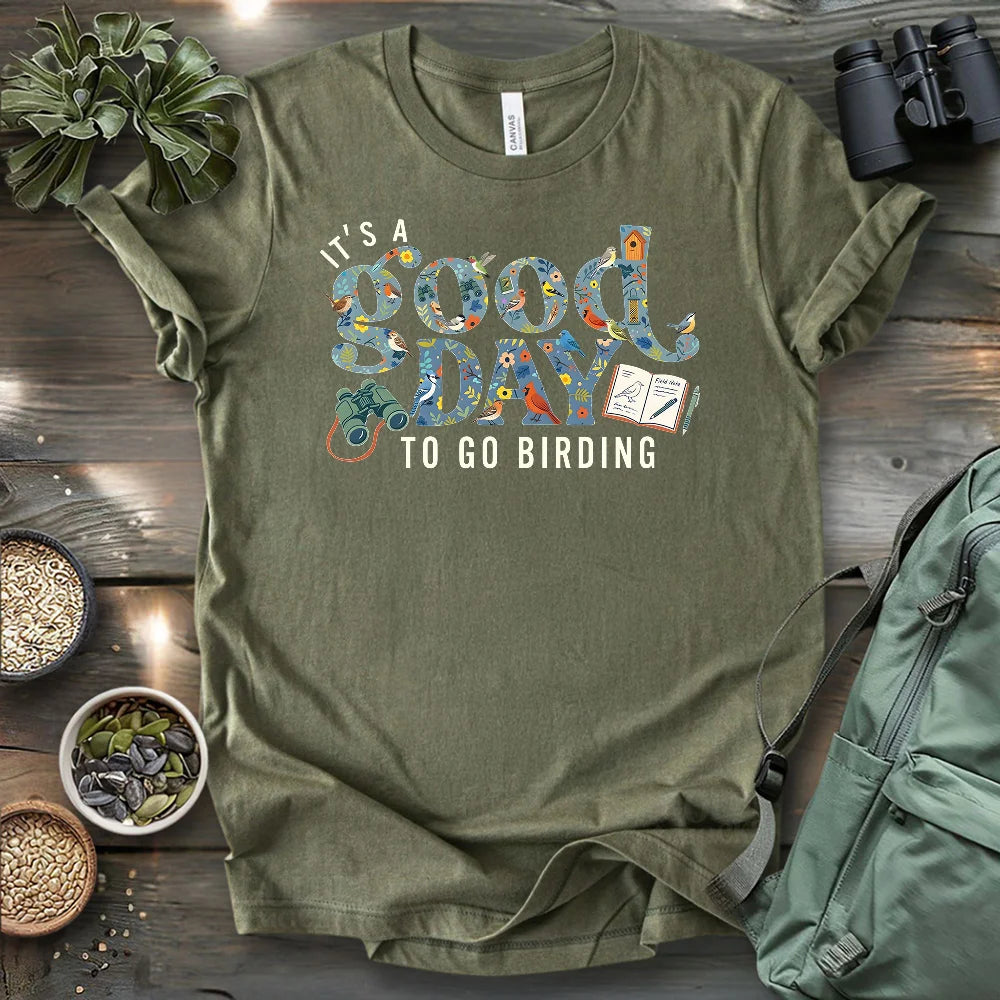 It's A Good Day To Bird T-shirt