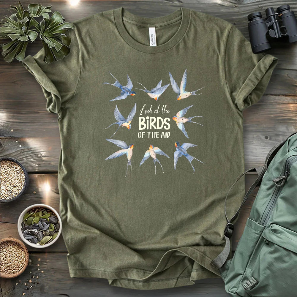 Look At The Birds Of The Air T-shirt