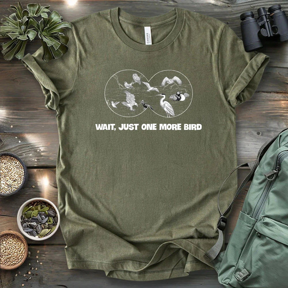 Wait, Just One More Bird T-shirt