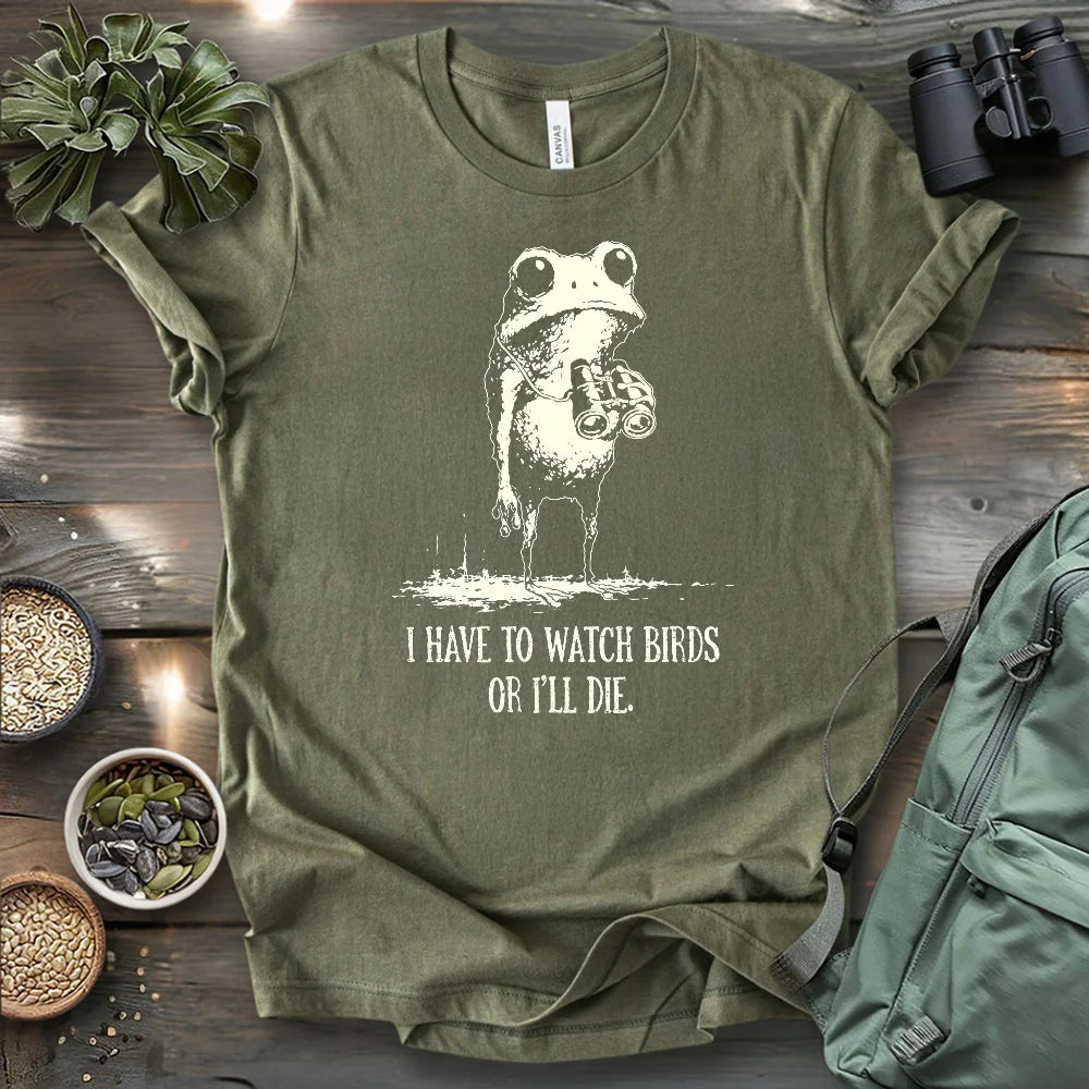 Watch Birds Or Die T-shirt