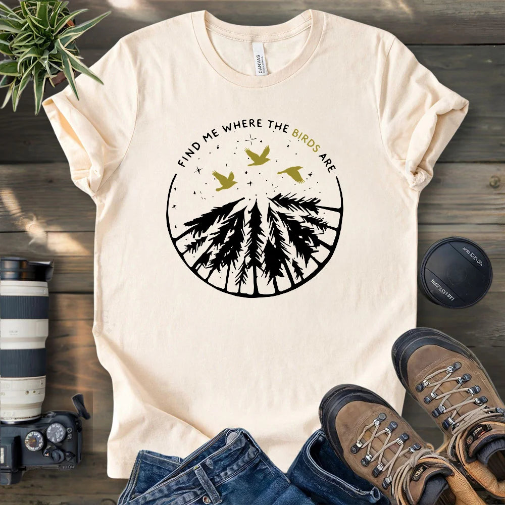 Find Me Where The Birds Are T-shirt
