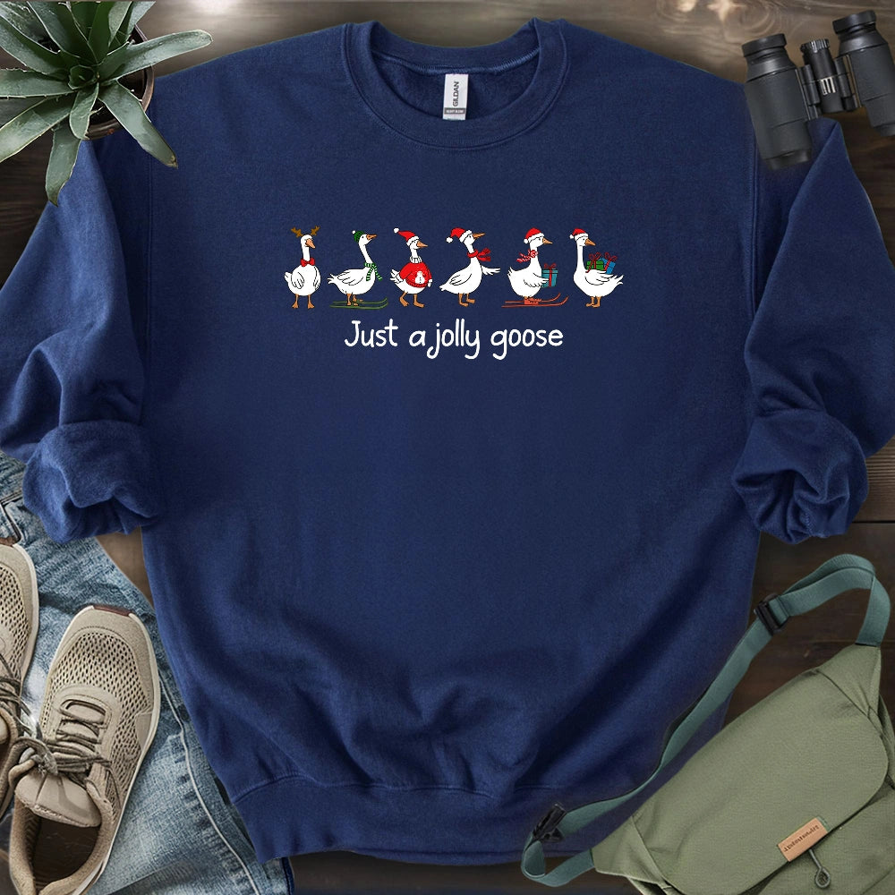 Just A Jolly Goose Sweatshirt