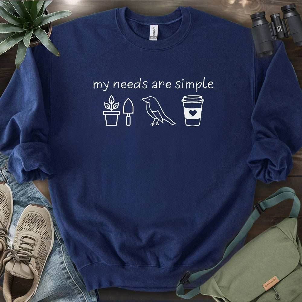 My Needs Are Simple Sweatshirt