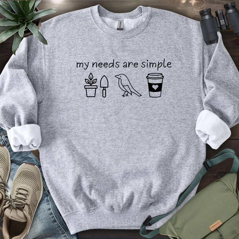 My Needs Are Simple Sweatshirt