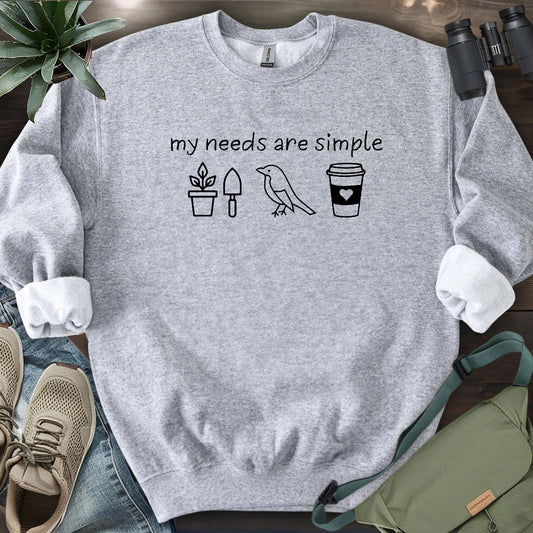 My Needs Are Simple Sweatshirt