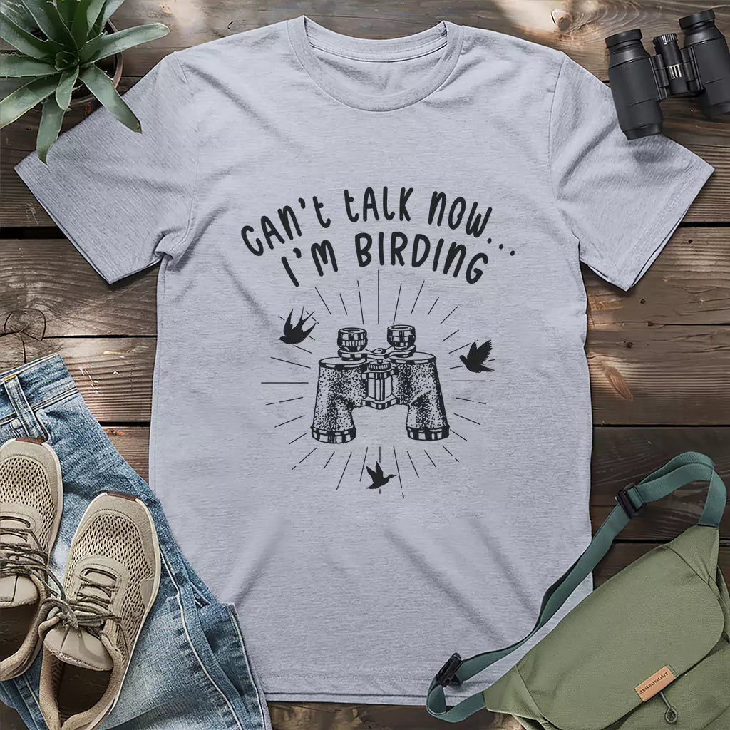 Can't Talk, I'm Birding T-shirt