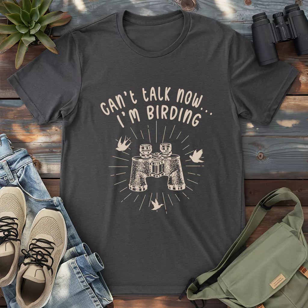 Can't Talk, I'm Birding T-shirt