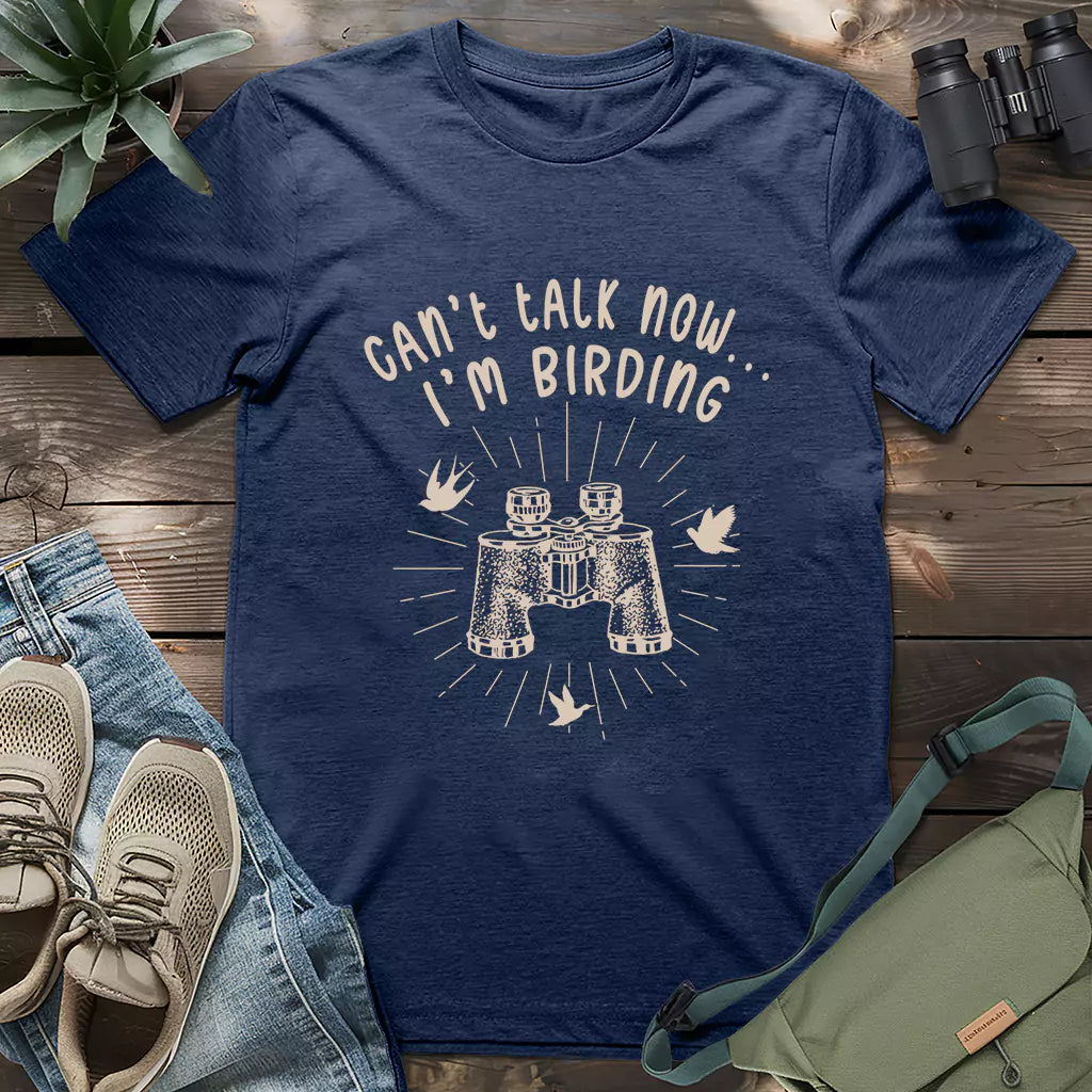 Can't Talk, I'm Birding T-shirt
