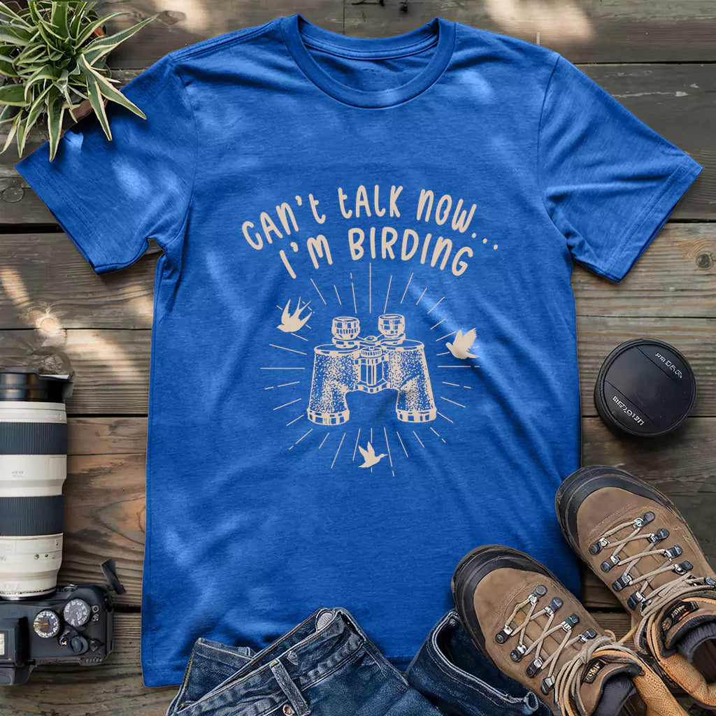 Can't Talk, I'm Birding T-shirt