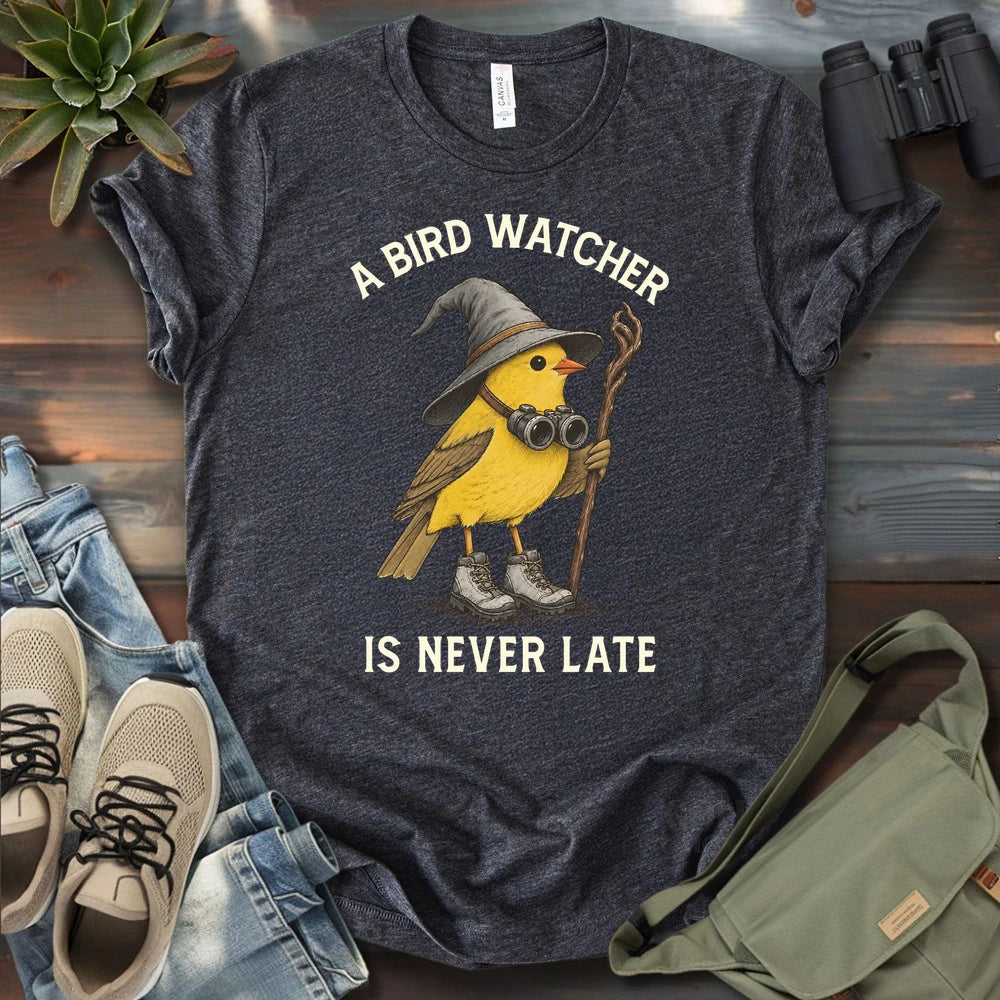 A Birdwatcher Is Never Late T-shirt