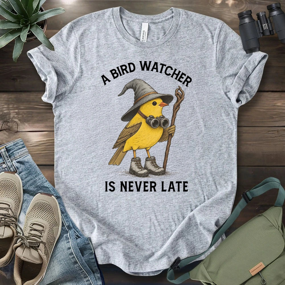 A Birdwatcher Is Never Late T-shirt