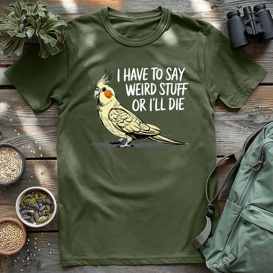 Cockatiel Has To Say Weird Stuff T-shirt