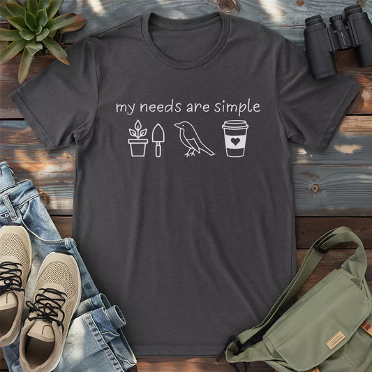 My Needs Are Simple T-shirt