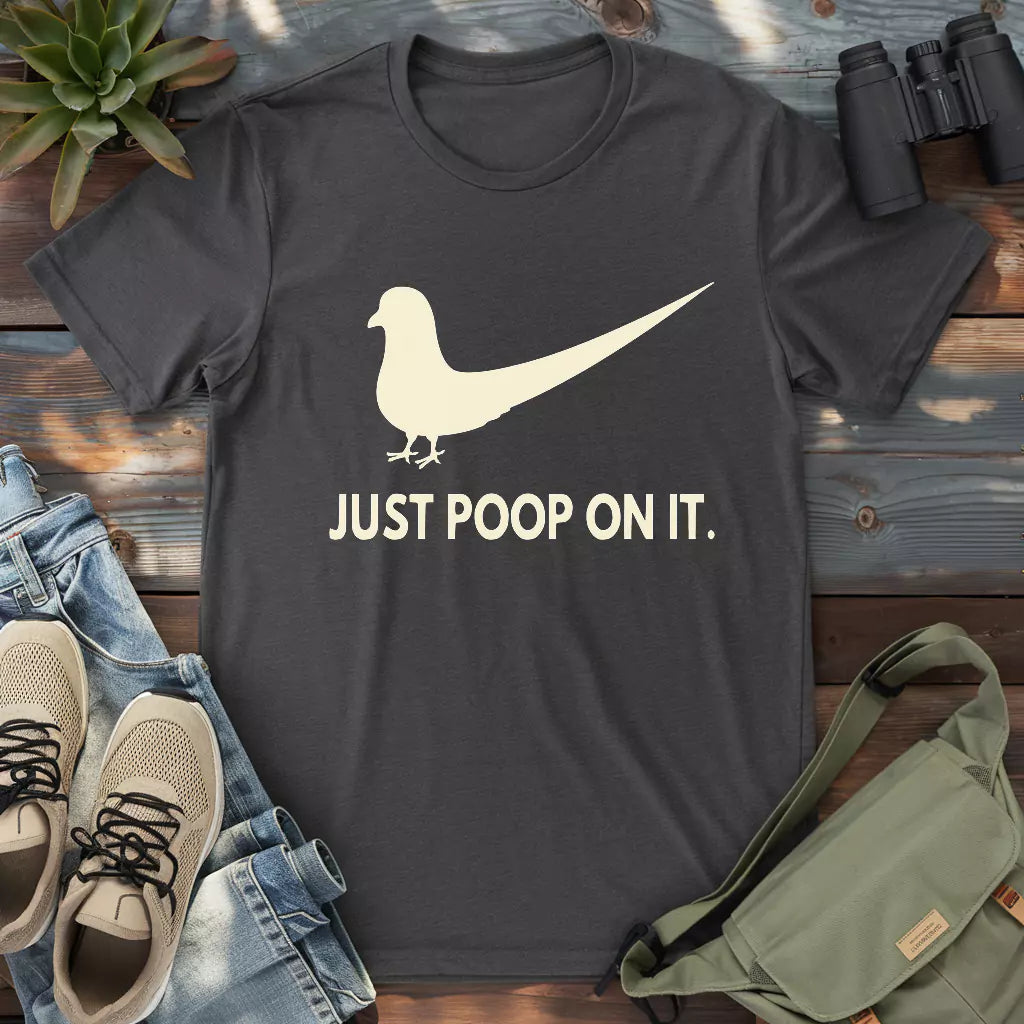 Pigeon Just Poop On It T-shirt