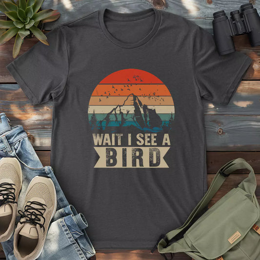 Wait I See A Bird T-shirt