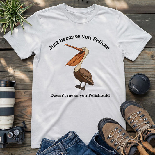 Pelican Doesn't Mean Pelishould T-shirt